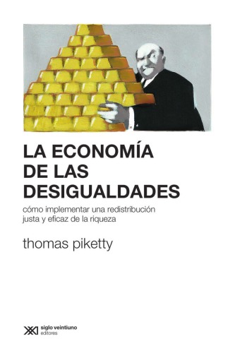 La economía de las desigualdades : cómo implementar una redistribución justa y eficaz de la riqueza