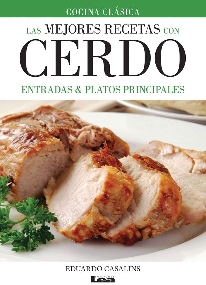 Las mejores recetas con cerdo: entradas &amp; platos principales (Spanish Edition)