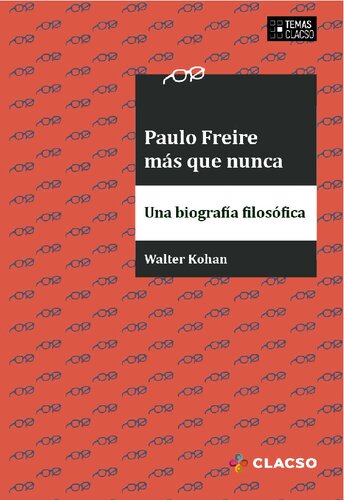 Paulo Freire más que nunca : una biografía filosófica