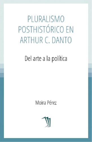 Pluralismo posthistórico en Arthur Danto: del arte a la política