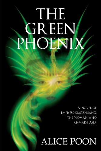 The Green Phoenix: A Novel of the Woman Who Re-Made Asia, Empress Xiaozhuang