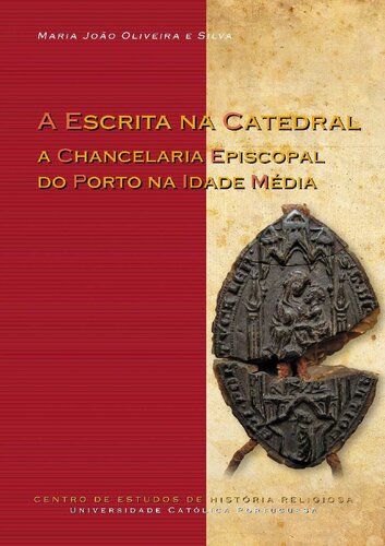 A escrita na catedral : a chancelaria episcopal do Porto na Idade Média