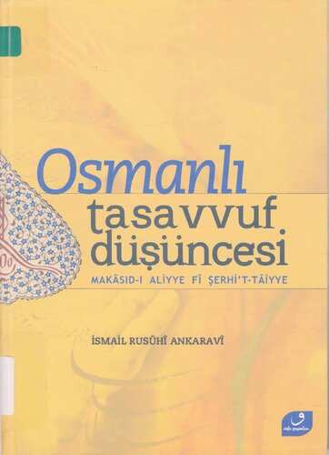 Osmanlı tasavvuf düşüncesi : İbn'ül-Farız'ın kaside-i Taiyye'si ve şerhi : Makasıd-ı aliyye fi şerhi't-Taiyye