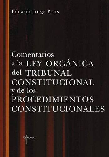 COMENTARIOS A LA LEY ORGANICA DEL TRIBUNAL CONSTITUCIONAL Y DE LOS PROCEDIMIENTOS CONSTITUCIONALES (Spanish Edition)