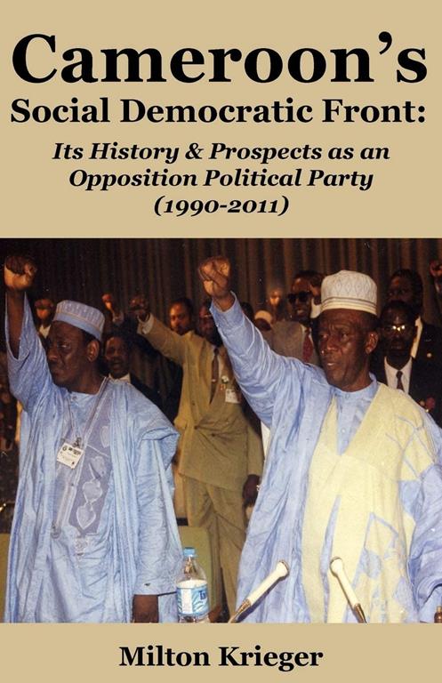 Cameroon's Social Democratic Front: Its History and Prospects as an Opposition Political Party (1990-2011)