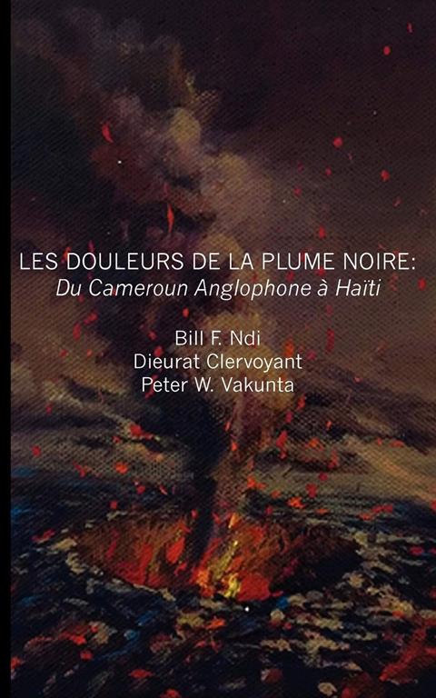 Les douleurs de la plume noire. du Cameroon anglophone &agrave; Ha&iuml;ti (French Edition)