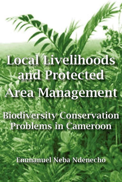 Local Livelihoods and Protected Area Management. Biodiversity Conservation Problems in Cameroon