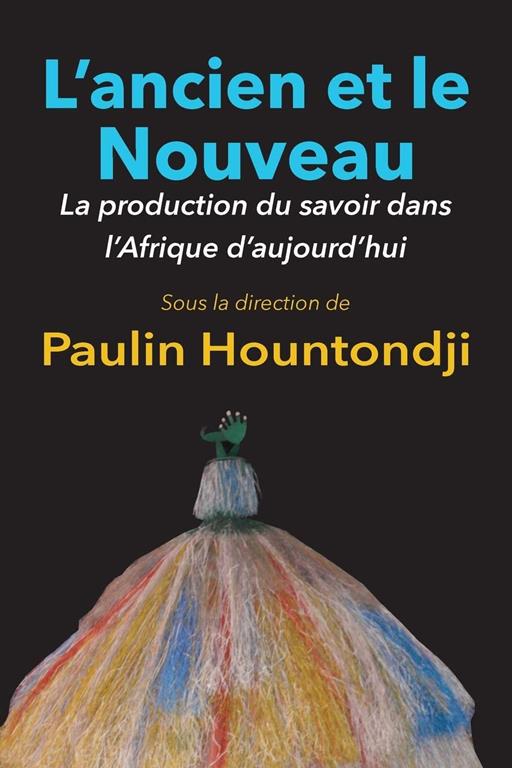 L'Ancien Et Le Nouveau. La Production Du Savoir Dans L'Afrique D'Aujourd'hui (French Edition)