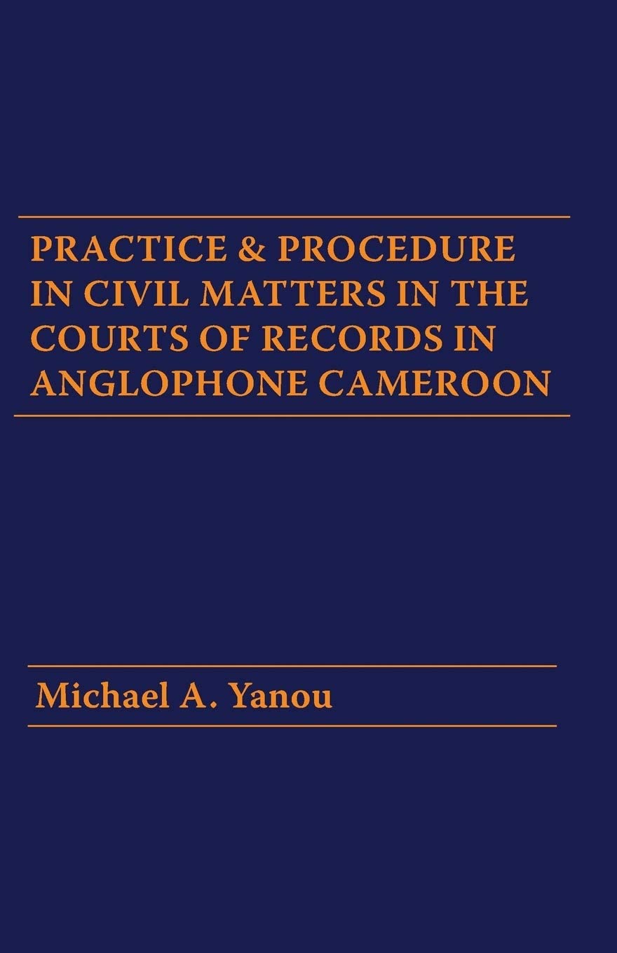 Practice and Procedure in Civil Matters in the Courts of Records in Anglophone Cameroon