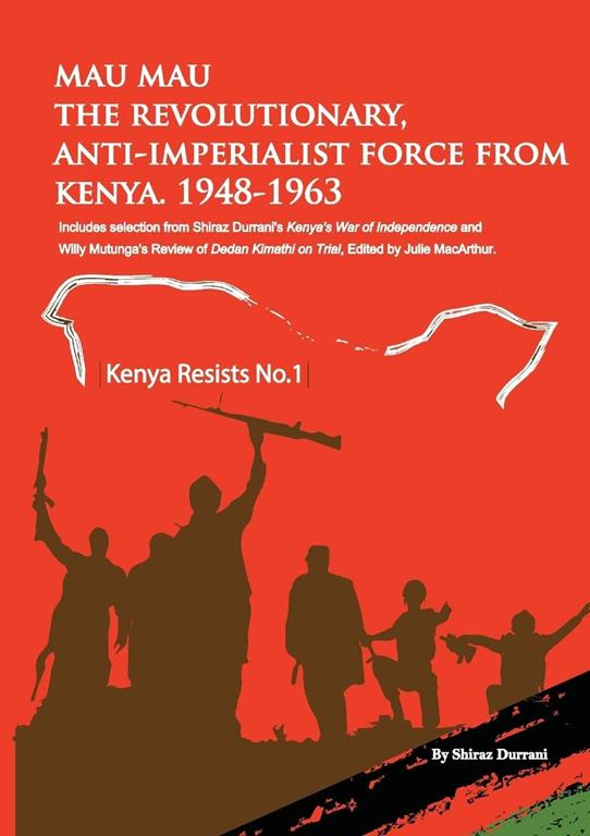 Mau Mau the Revolutionary, Anti-Imperialist Force from Kenya: 1948-1963 (1) (Kenya Resists)