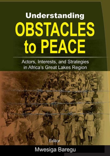 Understanding obstacles to peace : actors, interests, and strategies in Africa's Great Lakes region