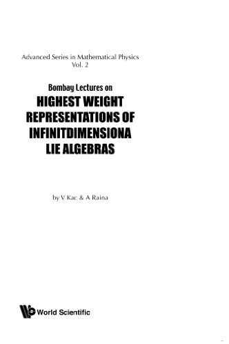 Bombay Lectures On Highest Weight Representations Of Infinite Dimensional Lie Algebras (Advanced Series In Mathematical Physics, Vol 2)