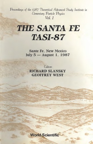 Santa Fe Tasi-87, the - Proceedings of the 1987 Theoretical Advanced Study Institute in Elementary Particle Physics (in 2 Volumes)