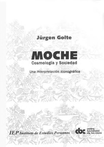 Moche, cosmología y sociedad : una interpretación iconográfica