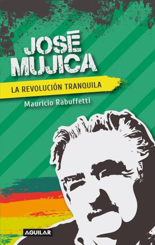 José Mujica : La revolución tranquila