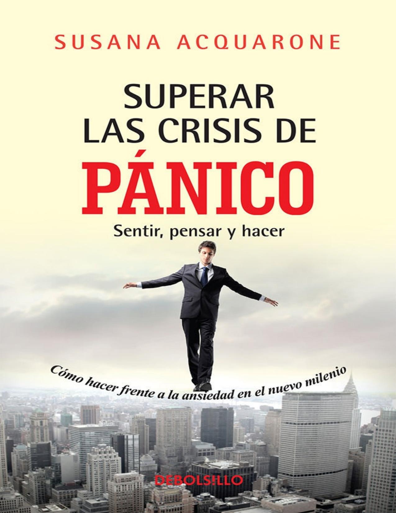 Superar las crisis de panico: Sentir, pensar y hacer. Como hacer frente a la ansiedad del nuevo milenio (Spanish Edition)