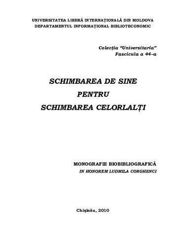 Schimbarea de sine pentru schimbarea celorlalţi: monografie biobibliografică in honorem Ludmila Corghenci