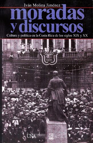 Moradas y discursos cultura y política en la Costa Rica de los siglos XIX y XX