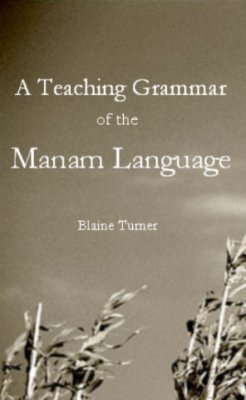 A Teaching Grammar Of The Manam Language (Data Papers On Papua New Guinea Languages)