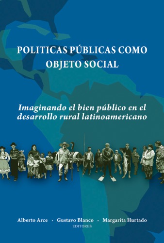 Políticas públicas como objeto social : imaginando el bien público en el desarrollo rural latinoamericano