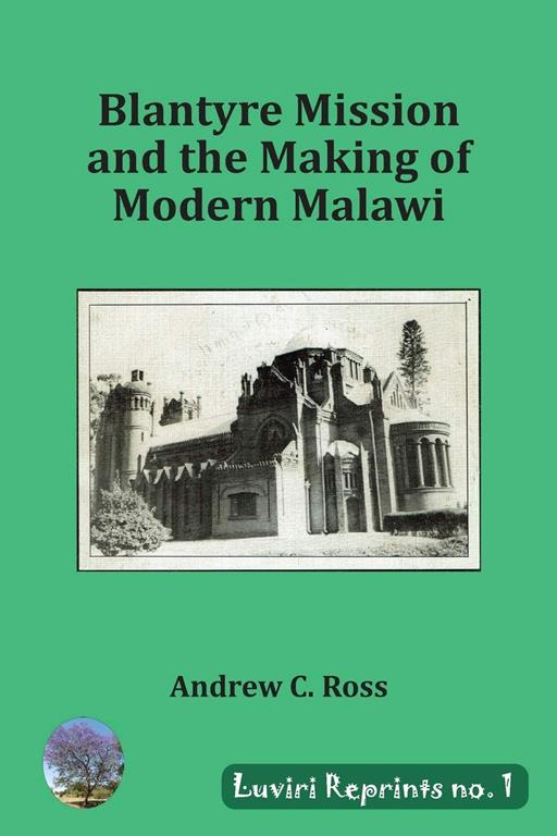 Blantyre Mission and the Making of Modern Malawi (1) (Luviri Reprints)