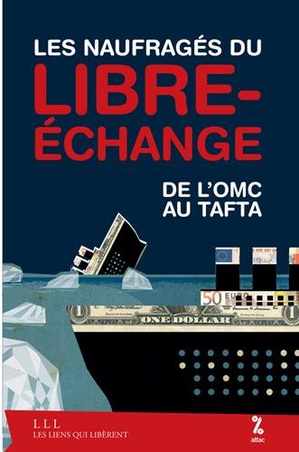 Les naufragés du libre-échange : de l'OMC au Tafta