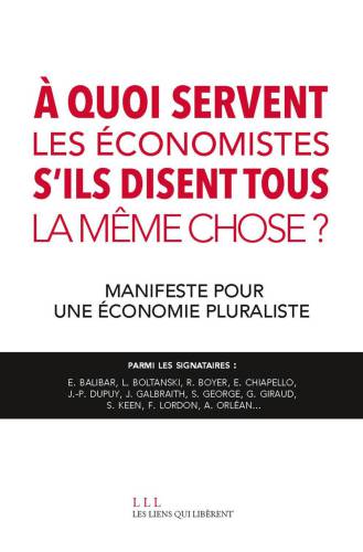 À quoi servent les économistes s'ils disent tous la même chose? : manifeste pour une économie pluraliste