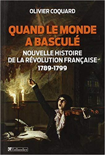 Quand le monde a basculé. Nouvelle histoire de la Révolution française, 1789-1799