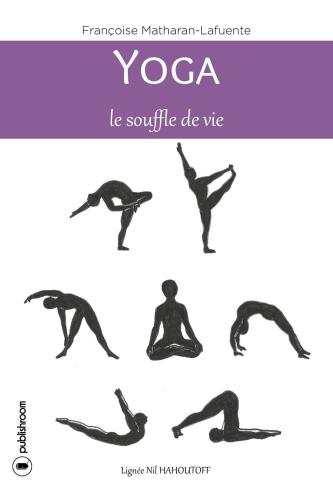 Yoga, le souffle de vie : Comment atteindre la sérénité.