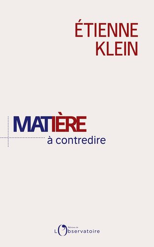 Matière à contredire : essai de philo-physique