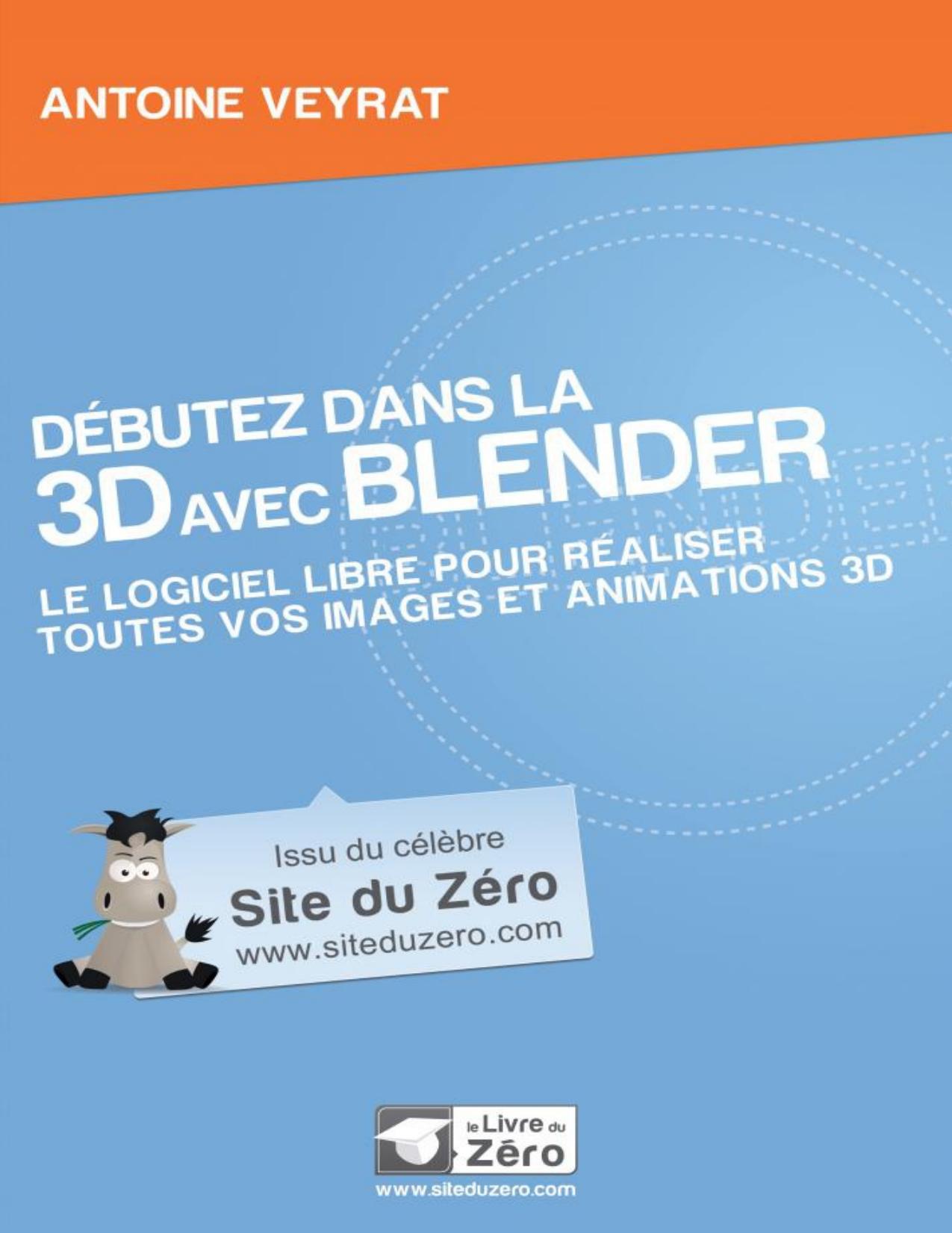 Débutez dans la 3D avec Blender : le logiciel libre pour réaliser toutes vos images et animations 3D