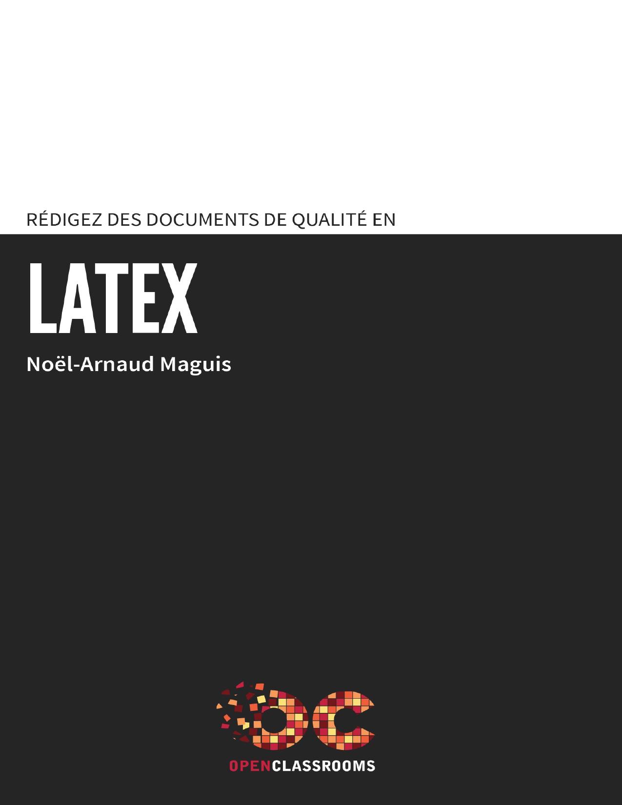 Rédigez des documents de qualité avec LaTeX : L'outil des professionnels pour publier mémoires, thèses, rapports, articles scientifiques..