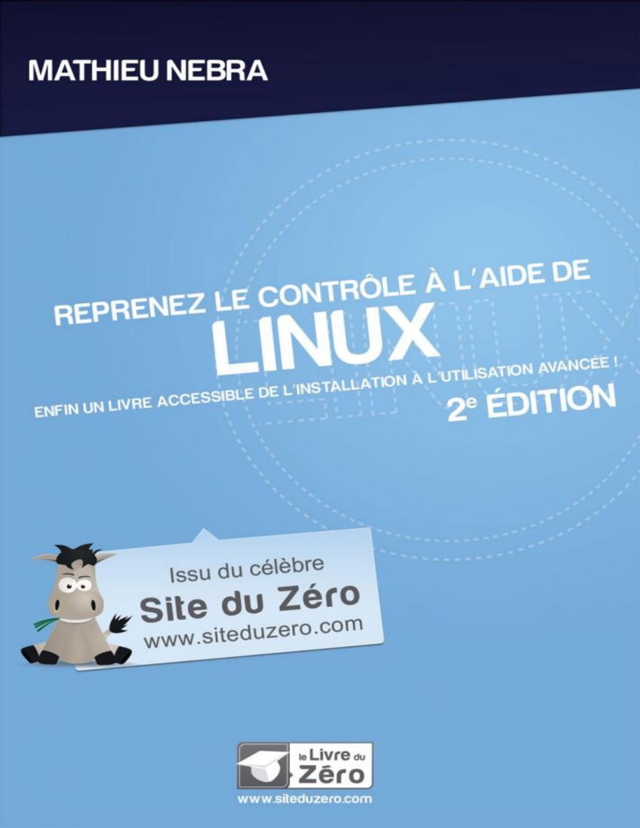 Reprenez le contrôle à l'aide de Linux : enfin un livre accessible de l'installation à l'utilisation avancée!