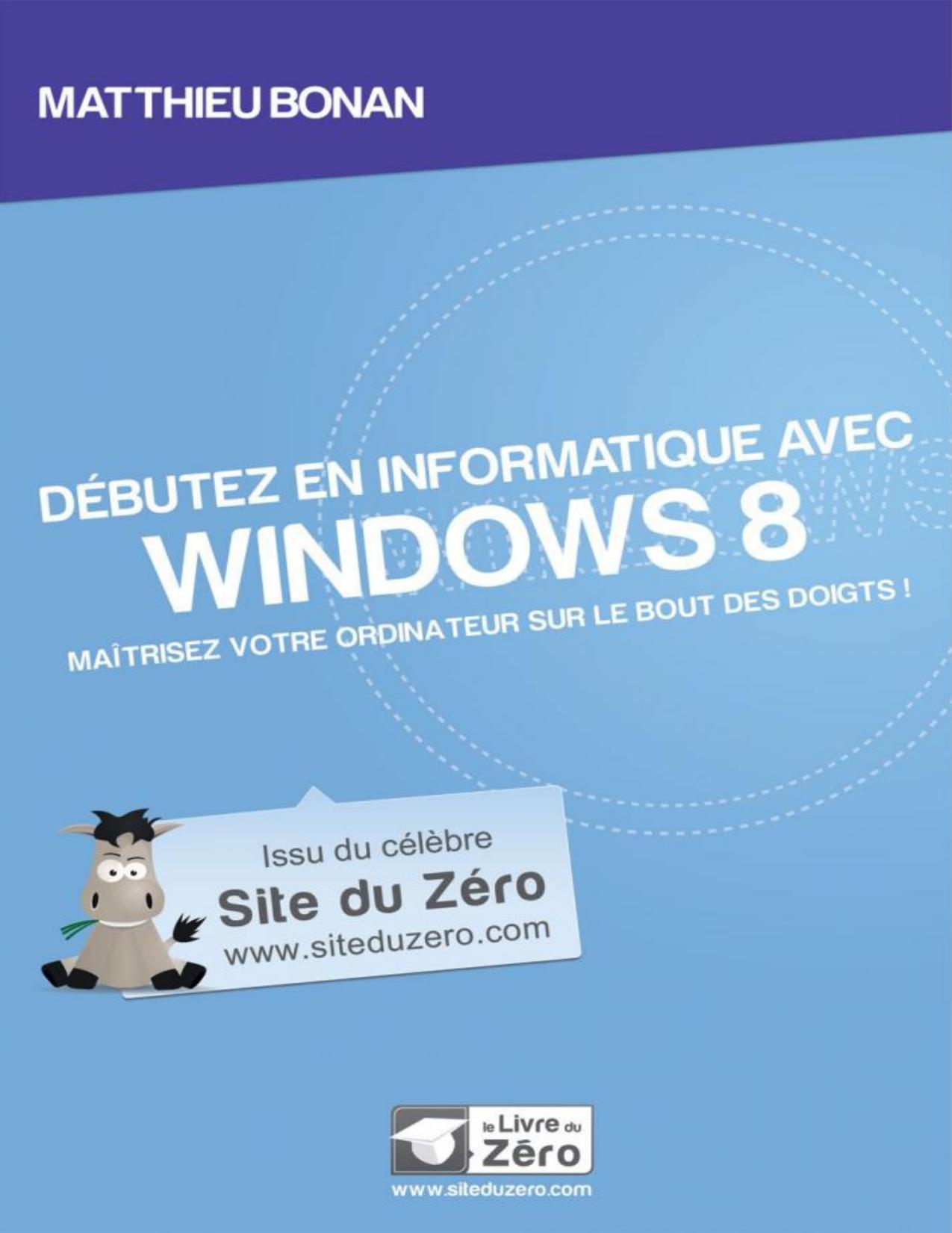 Débutez en informatique avec Windows 8 : maîtrisez votre ordinateur sur le bout des doigts!