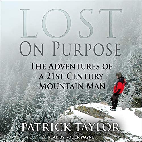 Lost on Purpose Lib/E: The Adventures of a 21st Century Mountain Man