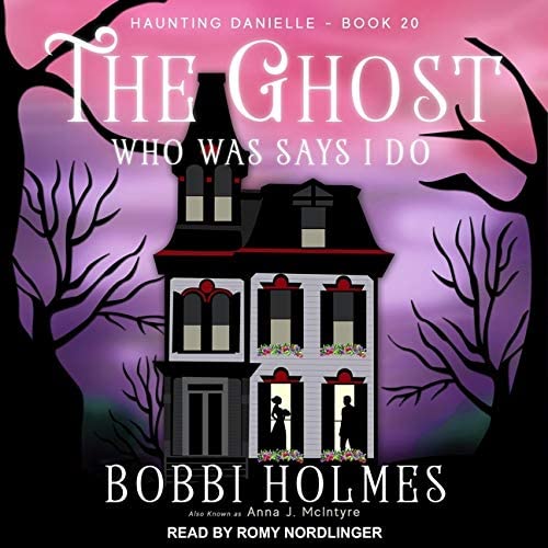 The Ghost Who Was Says I Do (The Haunting Danielle Series)