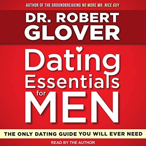 Dating Essentials for Men: The Only Dating Guide You Will Ever Need