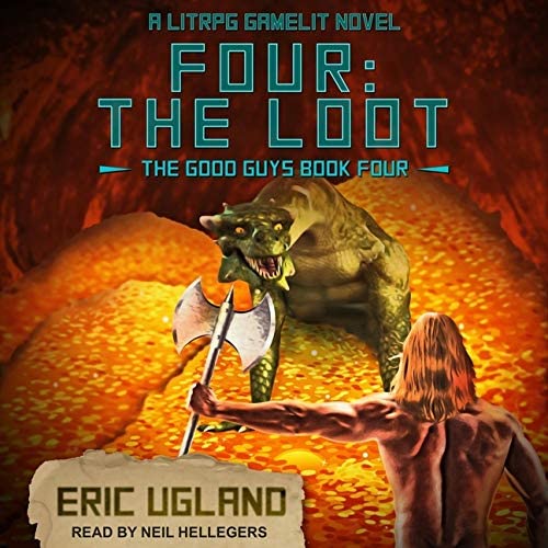 Four: The Loot: A LitRPG/GameLit Novel (The Good Guys Series)