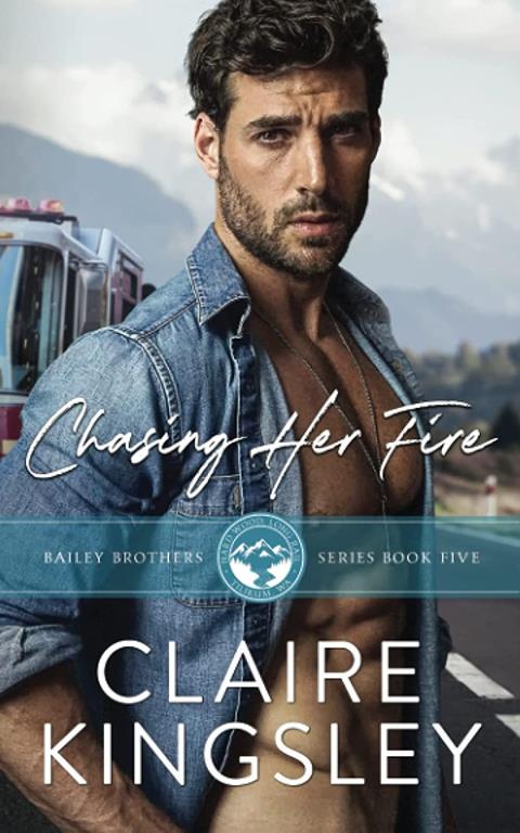 Chasing Her Fire: A Small Town Family Romance (The Bailey Brothers)