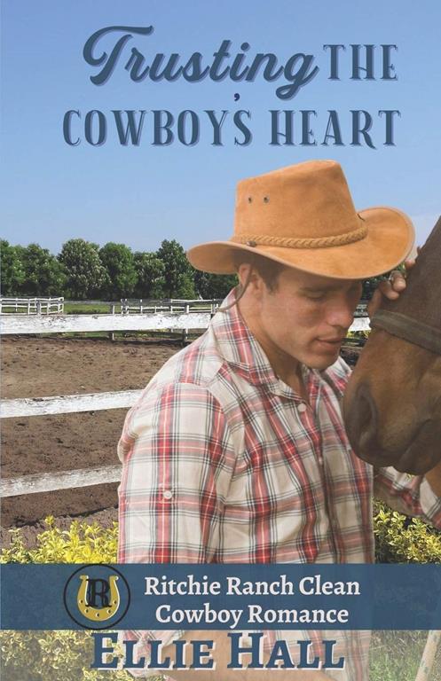 Trusting the Cowboy&rsquo;s Heart (Ritchie Ranch Clean Cowboy Romance Series)