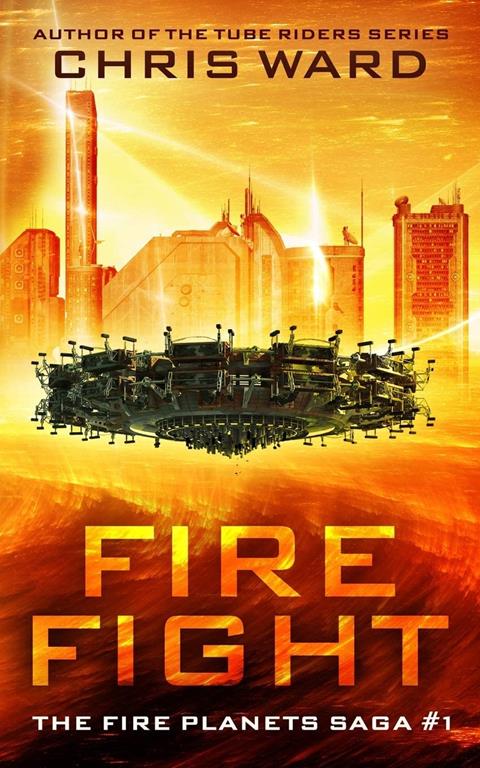 Fire Fight: The first volume in an epic new space opera series (The Fire Planets Saga)