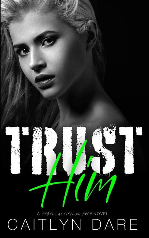 Trust Him: A Dark High School Bully Romance (Rebels at Sterling Prep)