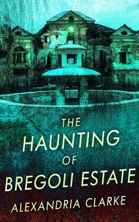 The Haunting of Bregoli Estate (A Riveting Haunted House Mystery Series)