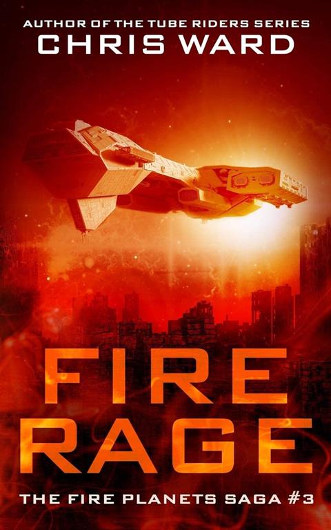 Fire Rage: Volume Three in an epic new space opera series (The Fire Planets Saga)