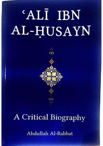 Ali Ibn Al-Husayn: A Critical Biography