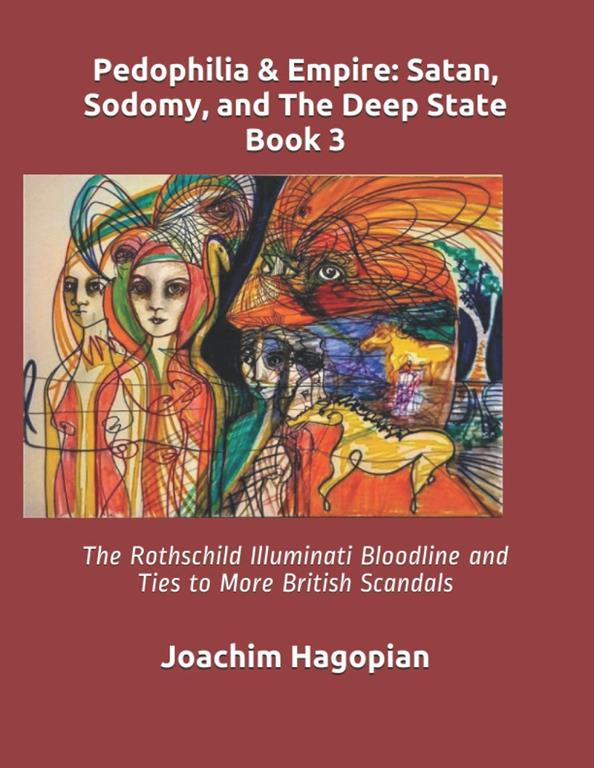 Pedophilia &amp; Empire: Satan, Sodomy, and The Deep State Book 3: The Rothschild Illuminati Bloodline and Ties to More British Scandals (PRINT Pedophilia &amp; Empire)