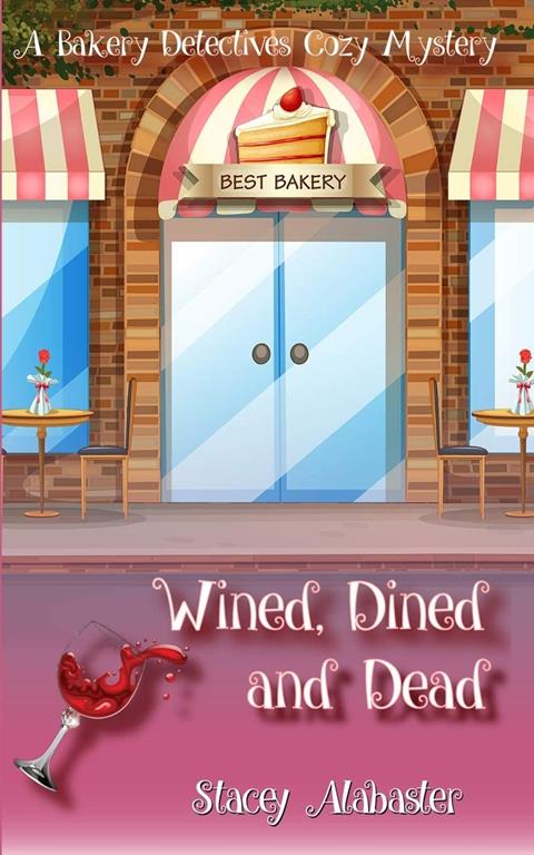 Wined, Dined and Dead: A Bakery Detectives Cozy Mystery