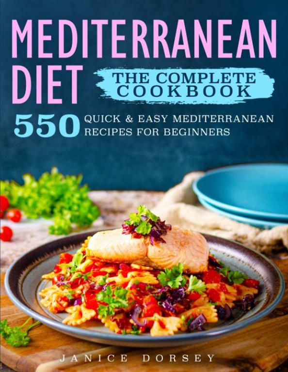 The Complete Mediterranean Diet Cookbook: 550 Quick &amp; Easy Mediterranean Diet Recipes For Beginners