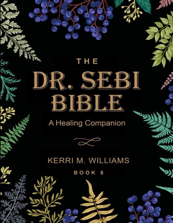 THE DR. SEBI BIBLE: 7 in 1 Collection for All You Need to Know About the Alkaline Plant-Based Diet | With Planner, Tracker and Starter Kit