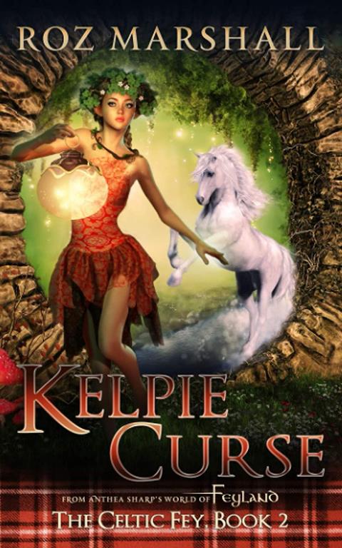 Kelpie Curse: A Feyland Scottish Portal Fantasy (The Celtic Fey)